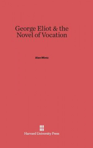 Kniha George Eliot & the Novel of Vocation Alan Mintz