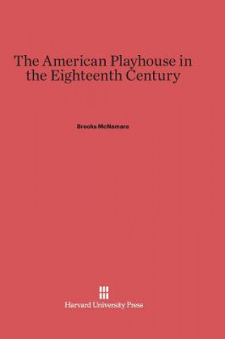 Knjiga American Playhouse in the Eighteenth Century Brooks McNamara