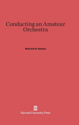 Carte Conducting an Amateur Orchestra Malcolm H. Holmes