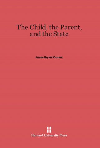 Kniha Child, the Parent, and the State James Bryant Conant