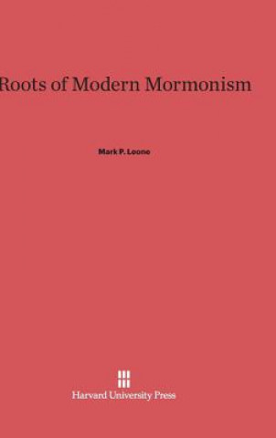 Kniha Roots of Modern Mormonism Mark P. Leone