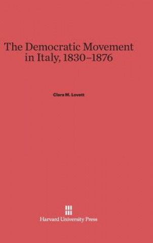 Książka Democratic Movement in Italy, 1830-1876 Clara M. Lovett