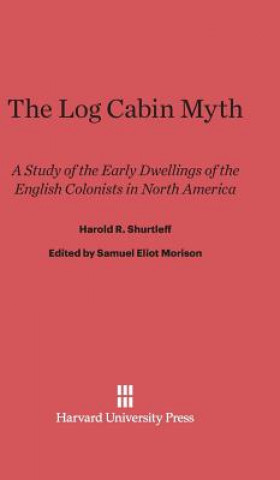Kniha Log Cabin Myth Harold R. Shurtleff