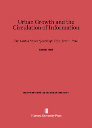 Kniha Urban Growth and the Circulation of Information Allan R. Pred