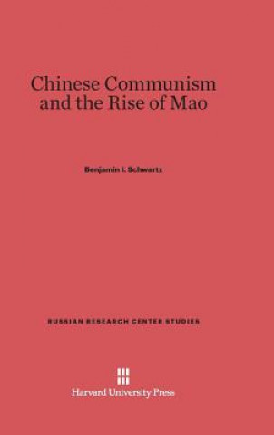 Knjiga Chinese Communism and the Rise of Mao Benjamin I. Schwartz