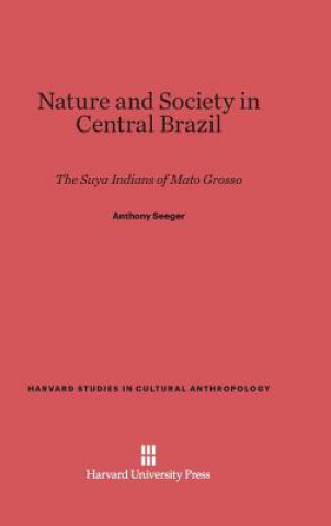 Könyv Nature and Society in Central Brazil Anthony Seeger