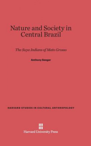 Kniha Nature and Society in Central Brazil Anthony Seeger