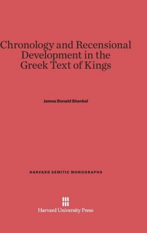 Könyv Chronology and Recensional Development in the Greek Text of Kings James Donald Shenkel