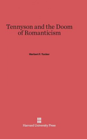 Könyv Tennyson and the Doom of Romanticism Herbert F. Tucker