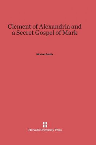 Книга Clement of Alexandria and a Secret Gospel of Mark Morton Smith