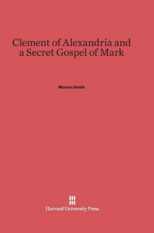 Książka Clement of Alexandria and a Secret Gospel of Mark Morton Smith