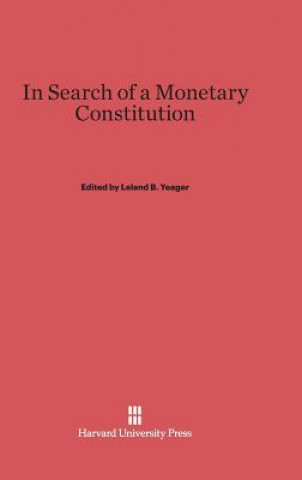 Kniha In Search of a Monetary Constitution Leland B. Yeager