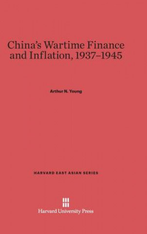 Kniha China's Wartime Finance and Inflation, 1937-1945 Arthur N. Young