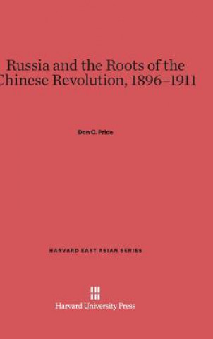 Könyv Russia and the Roots of the Chinese Revolution, 1896-1911 Don C. Price