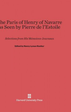 Kniha Paris of Henry of Navarre as Seen by Pierre de l'Estoile Nancy Lyman Roelker