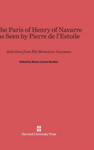 Livre Paris of Henry of Navarre as Seen by Pierre de l'Estoile Nancy Lyman Roelker