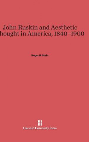 Book John Ruskin and Aesthetic Thought in America, 1840-1900 Roger B. Stein