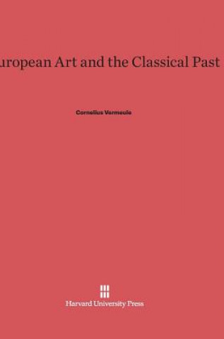 Carte European Art and the Classical Past Cornelius Vermeule