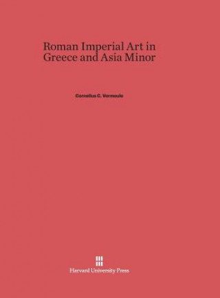 Livre Roman Imperial Art in Greece and Asia Minor Cornelius C. Vermeule