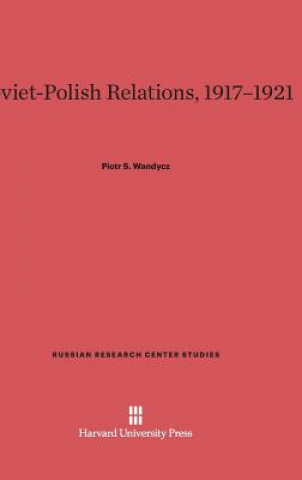 Carte Soviet-Polish Relations, 1917-1921 Piotr S. Wandycz