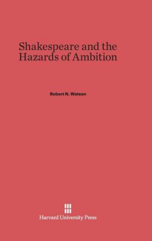 Kniha Shakespeare and the Hazards of Ambition Robert N. Watson