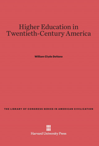 Книга Higher Education in Twentieth-Century America William Clyde DeVane