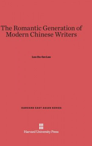 Book Romantic Generation of Modern Chinese Writers Leo Ou-fan Lee