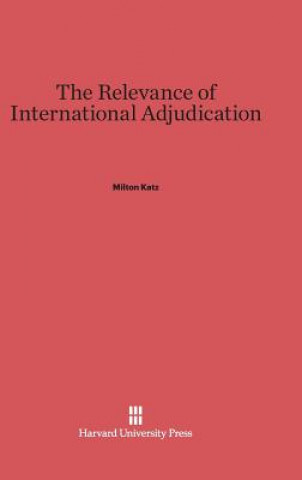 Книга Relevance of International Adjudication Milton Katz