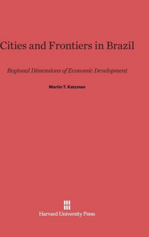 Książka Cities and Frontiers in Brazil Martin T. Katzman