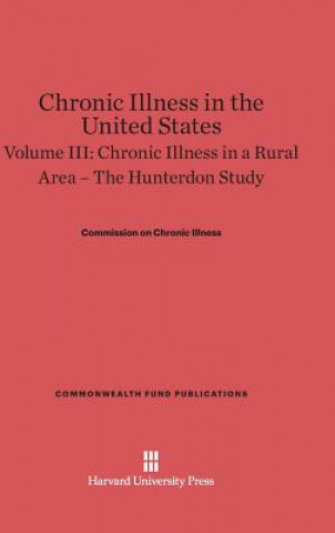 Carte Chronic Illness in the United States, Volume III, Chronic Illness in a Rural Area Commission on Chronic Illness