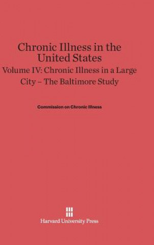 Kniha Chronic Illness in the United States, Volume IV, Chronic Illness in a Large City Commission on Chronic Illness