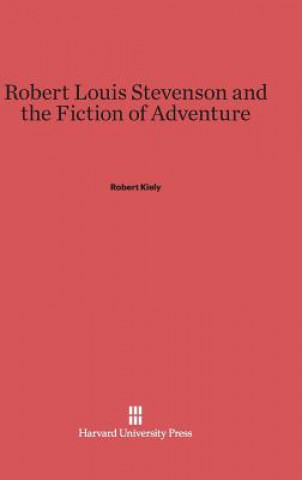 Kniha Robert Louis Stevenson and the Fiction of Adventure Robert Kiely