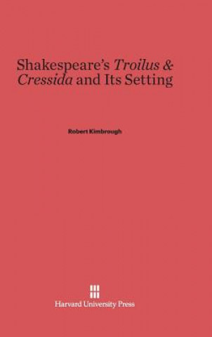 Carte Shakespeare's Troilus & Cressida and Its Setting Robert Kimbrough