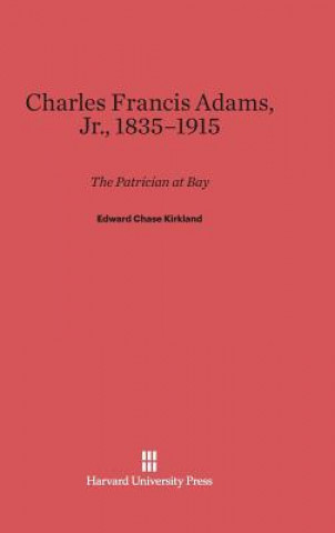 Könyv Charles Francis Adams, Jr., 1835-1915 Edward Chase Kirkland