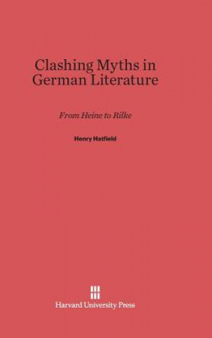 Kniha Clashing Myths in German Literature Henry Hatfield