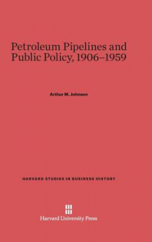 Книга Petroleum Pipelines and Public Policy, 1906-1959 Arthur M. Johnson