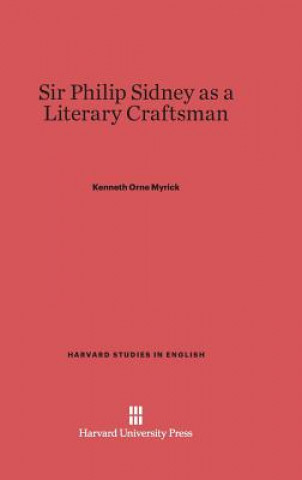 Carte Sir Philip Sidney as a Literary Craftsman Kenneth Orne Myrick