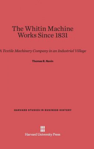 Livre Whitin Machine Works Since 1831 Thomas R. Navin