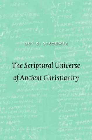 Kniha Scriptural Universe of Ancient Christianity Guy G. Stroumsa