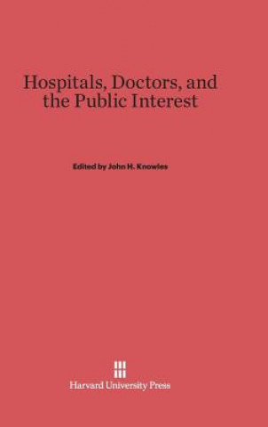 Knjiga Hospitals, Doctors, and the Public Interest John H. Knowles