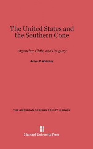 Książka United States and the Southern Cone Arthur P. Whitaker