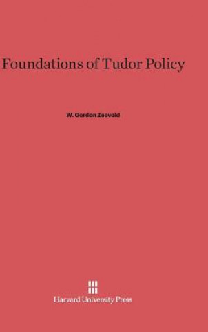 Kniha Foundations of Tudor Policy W. Gordon Zeeveld