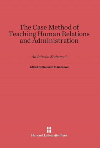 Carte Case Method of Teaching Human Relations and Administration Kenneth R. Andrews