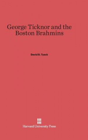 Knjiga George Ticknor and the Boston Brahmins David B. Tyack