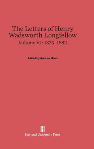 Kniha Letters of Henry Wadsworth Longfellow, Volume VI, (1875-1882) Andrew Hilen