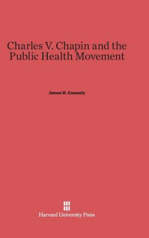 Knjiga Charles V. Chapin and the Public Health Movement James H. Cassedy