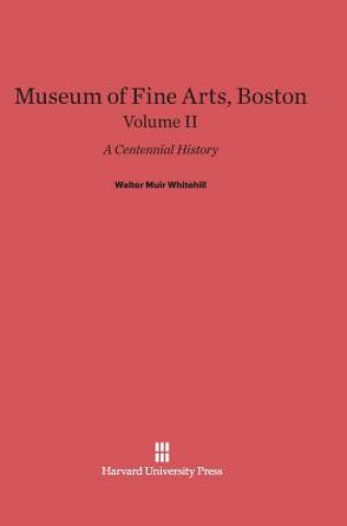 Carte Museum of Fine Arts, Boston, Volume II Walter Muir Whitehill