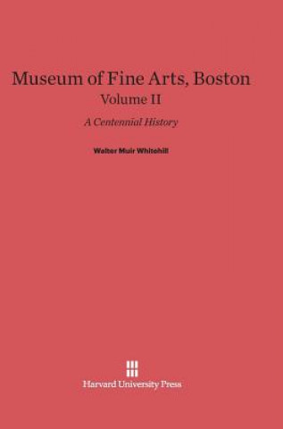 Książka Museum of Fine Arts, Boston, Volume II Walter Muir Whitehill