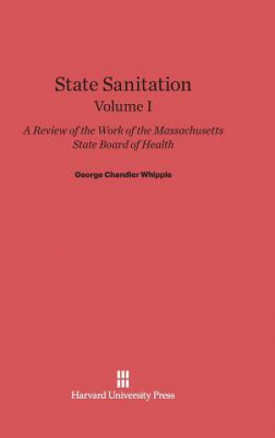 Kniha State Sanitation, Volume I, State Sanitation Volume I George Chandler Whipple