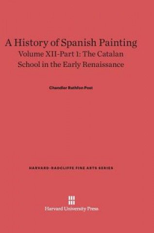 Kniha History of Spanish Painting, Volume XII-Part 1, The Catalan School in the Early Renaissance Chandler Rathfon Post